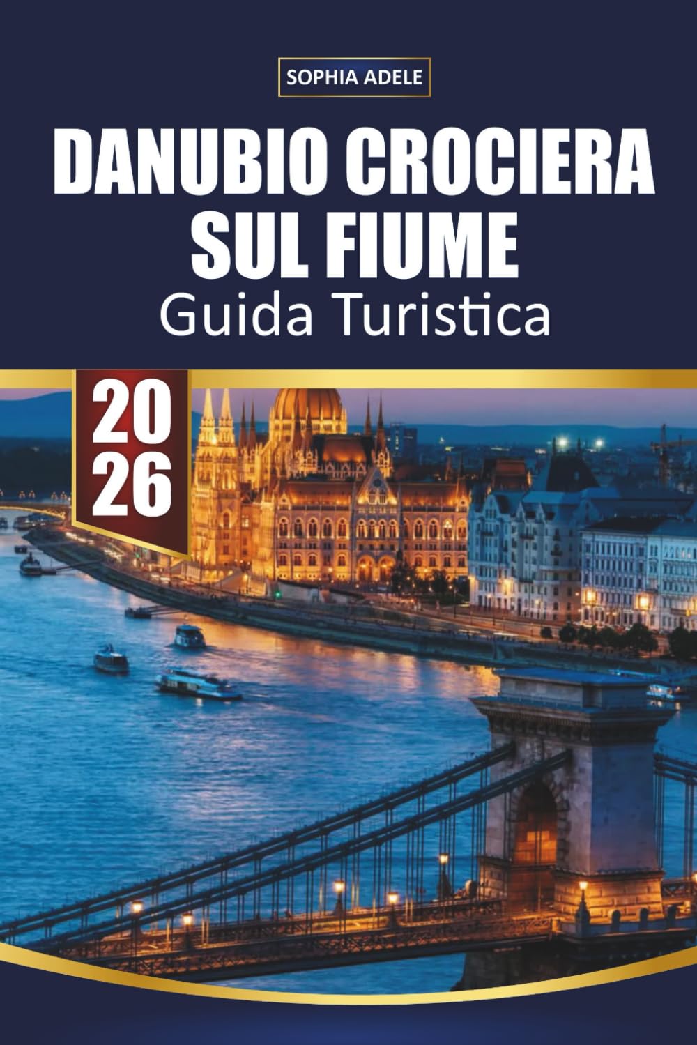 GUIDA TURISTICA CROCIERA SUL FIUME DANUBIO 2026: Vienna, Budapest e fiordi panoramici, mercatini di Natale, escursioni a terra e itinerari completi dalla Germania al Mar Nero