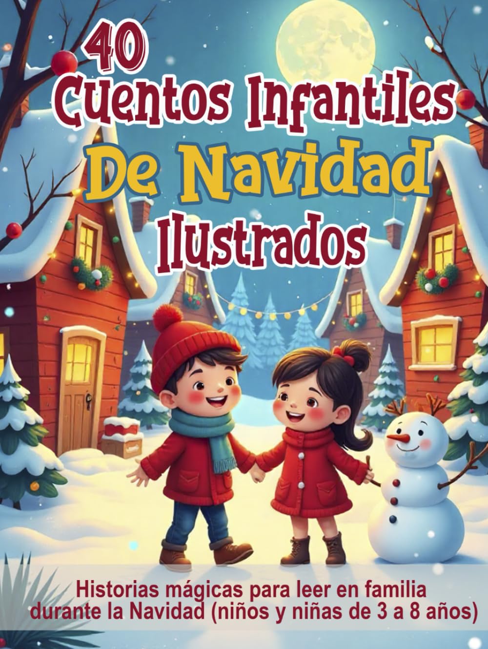 40 Cuentos Infantiles de Navidad Ilustrados: Historias mágicas para leer en familia durante la Navidad (niños y niñas de 3 a 8 años)