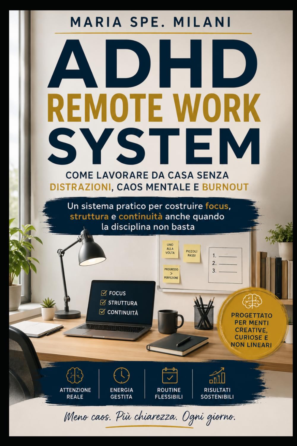 ADHD Remote Work System: Come lavorare da casa senza distrazioni, caos mentale e burnout Un sistema pratico per costruire focus, struttura e continuità anche quando la disciplina non basta