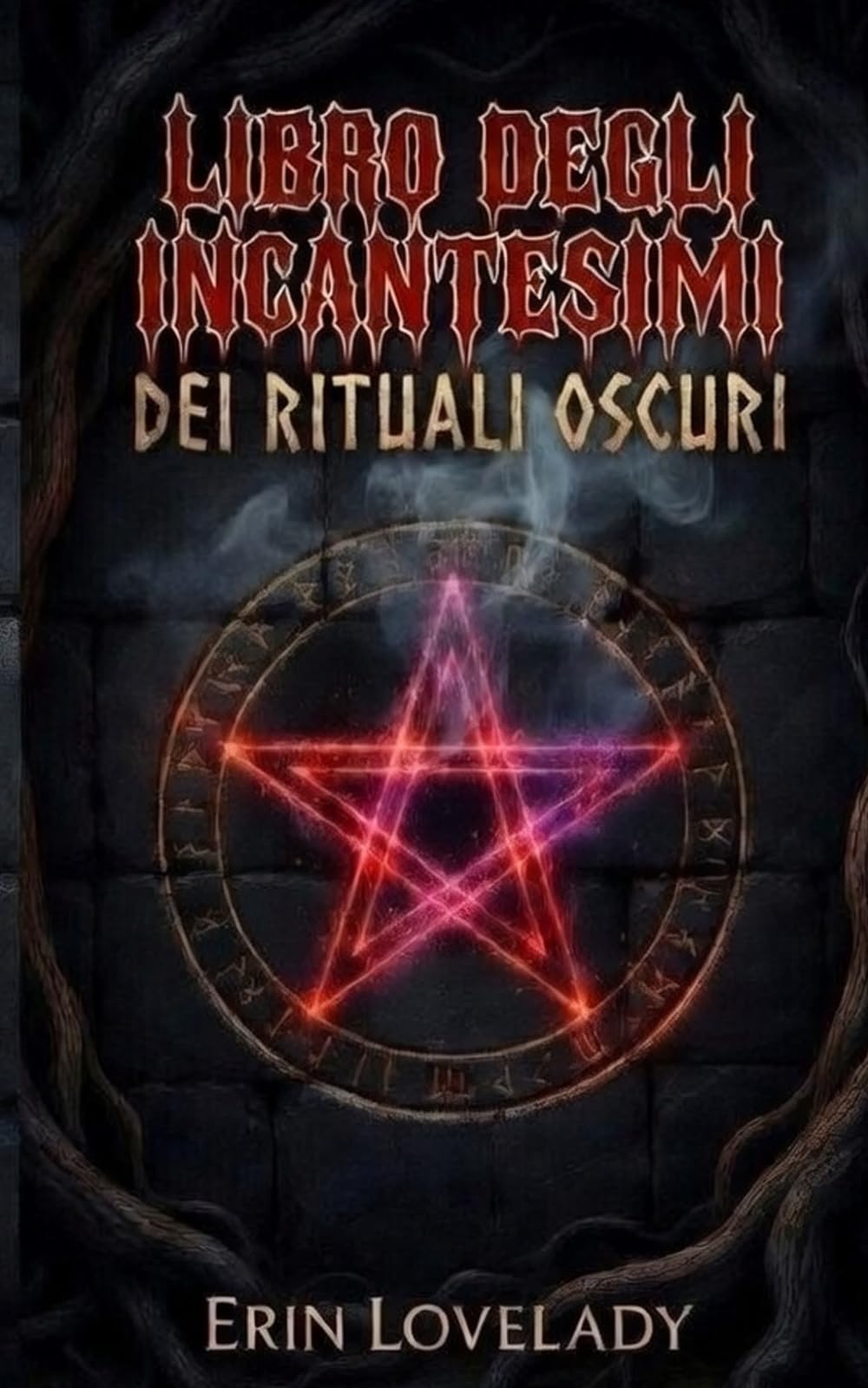 Libro Degli Incantesimi Dei Rituali Oscuri: Libro delle Ombre della Magia Nera, Maledizioni, Fatture e Legamenti