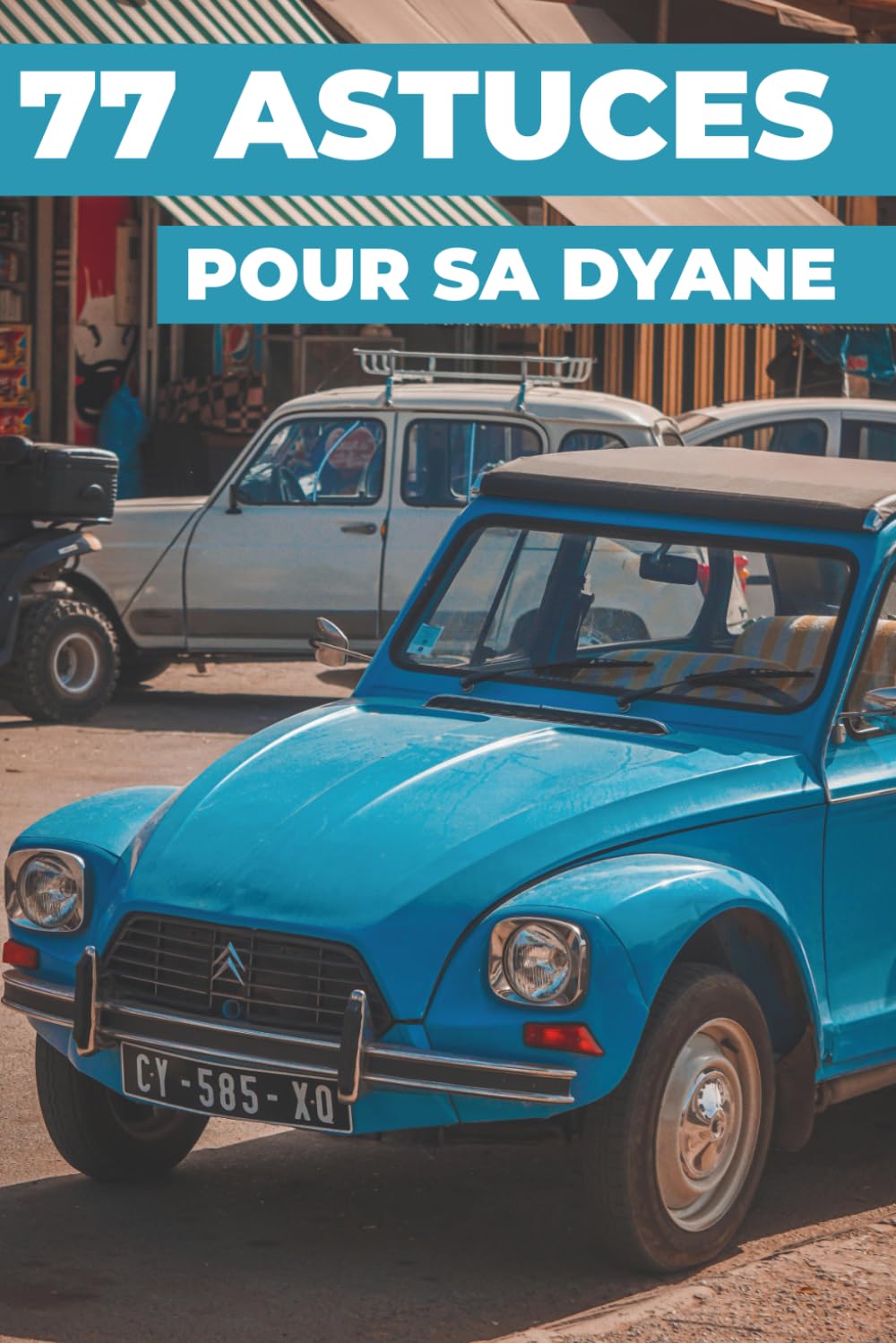 77 ASTUCES POUR SA DYANE: Ce nouveau livre révèle les secrets les mieux gardés du monde de la Dyane.