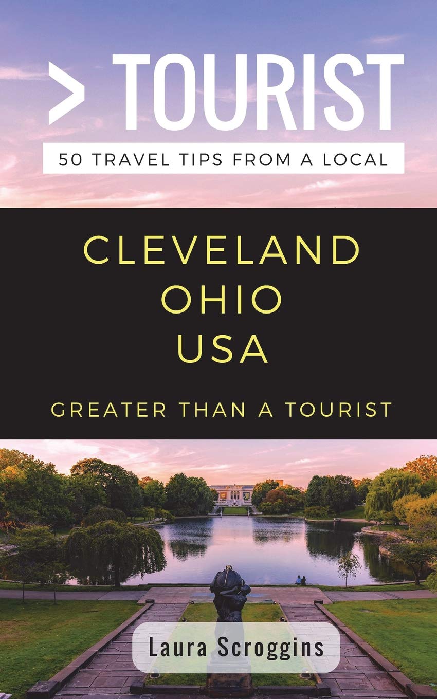 Greater Than a Tourist- Cleveland Ohio: 50 Travel Tips from a Local: 169 (Greater Than a Tourist North America & Caribbean Series)