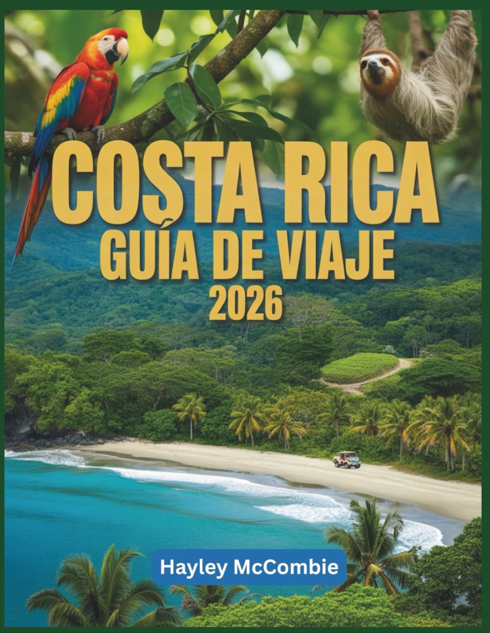Costa Rica Guía de viaje 2026: La guía de la costa del Pacífico y las aventuras: un viaje por carretera a través de parques nacionales, bosques nubosos y playas recóndita