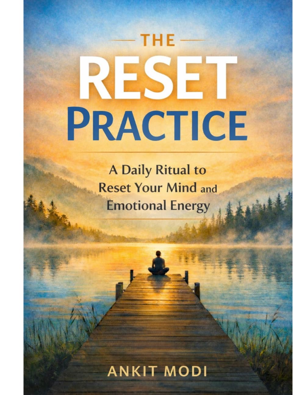 The Reset Practice: A Daily Ritual to Reset Your Mind and Emotional Energy