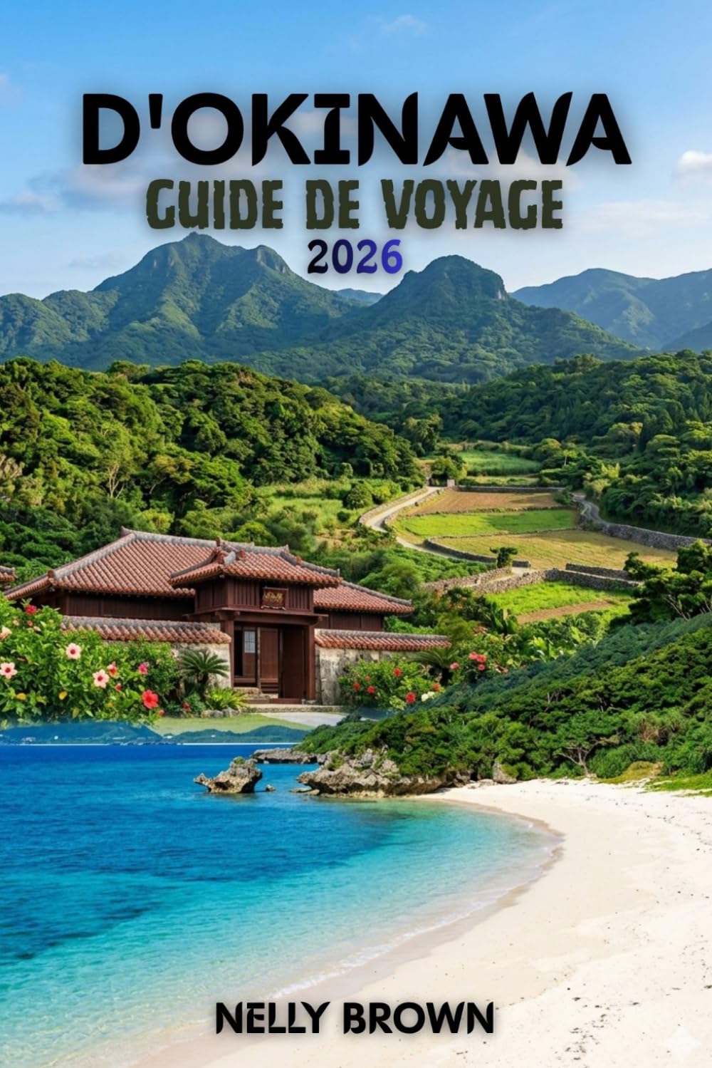 Guide de Voyage d'Okinawa 2026: 15 conseils pratiques pour planifier votre voyage, découvrir les incontournables et voyager en toute sérénité (Carte incluse)