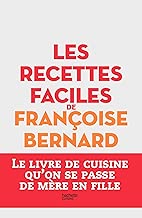 Download Les recettes faciles de Françoise Bernard: Le livre de cuisine qu'on se passe de mère en fille PDF