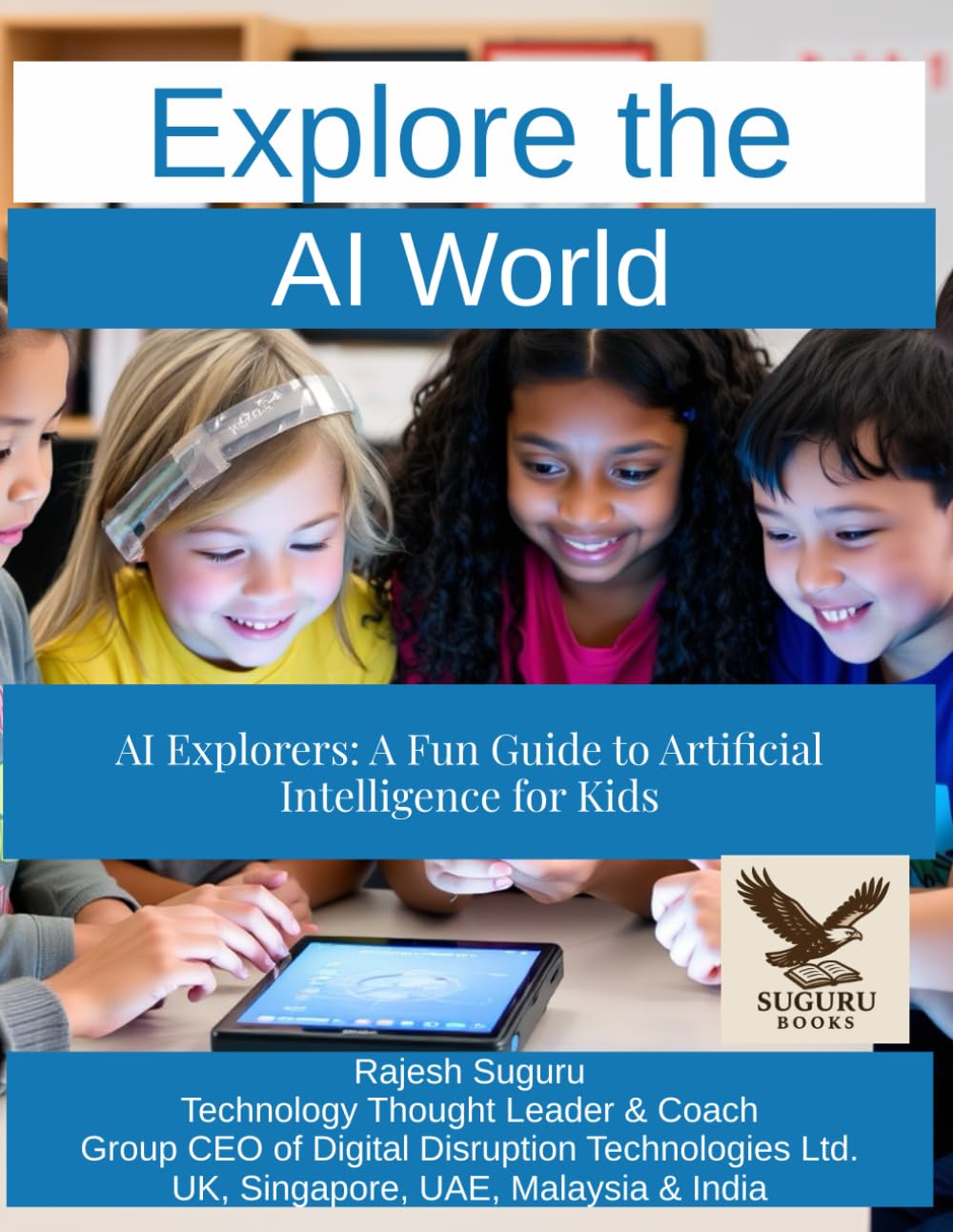 Explore the AI World: AI Explorers: A Fun Guide to Artificial Intelligence for Kids