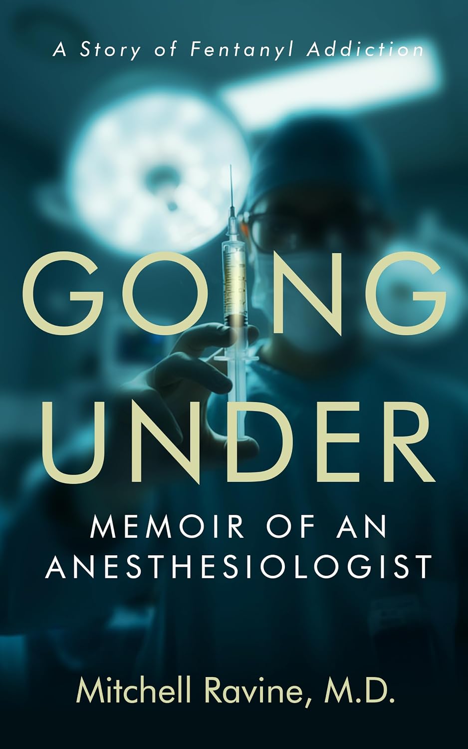 Going Under: Memoir of an Anesthesiologist