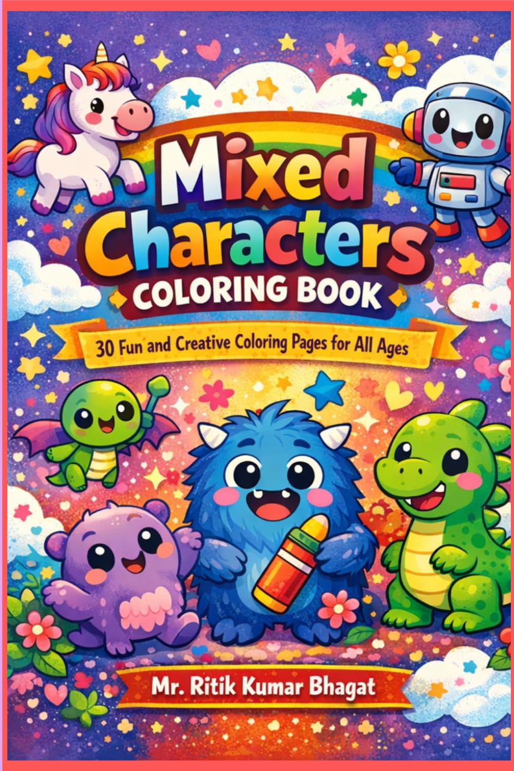 Mixed Characters Coloring Book for All Ages: 30 Fun and Creative Coloring Pages Featuring Animals, Fantasy Characters, Cute Creatures & Imaginative Designs