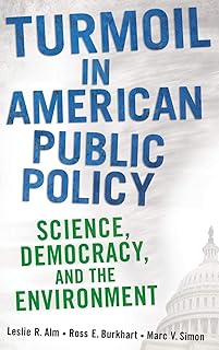 Turmoil in American Public Policy: Science, Democracy, and the Environment