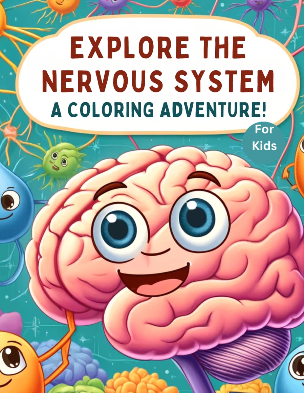 Explore the Nervous System: A Coloring Adventure!: A Coloring Adventure! Featuring Activities, Questions and Answers, Coloring Images, and Fun Graphics for Kids!