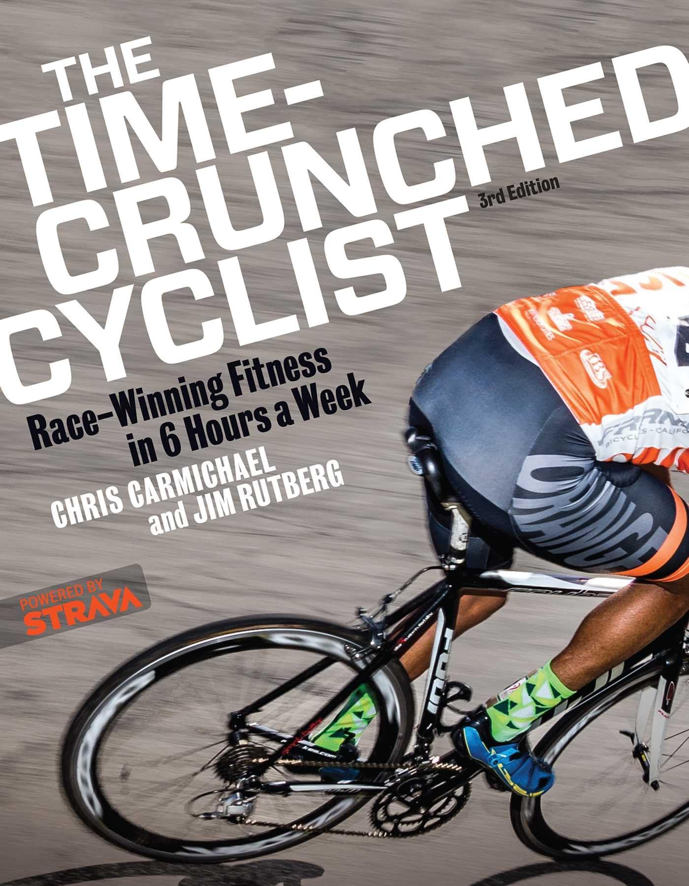 The Time-Crunched Cyclist: Race-Winning Fitness in 6 Hours a Week, 3rd ed.: Race-Winning Fitness in 6 Hours a Week, 3rd Ed. (The Time-Crunched Athlete)
