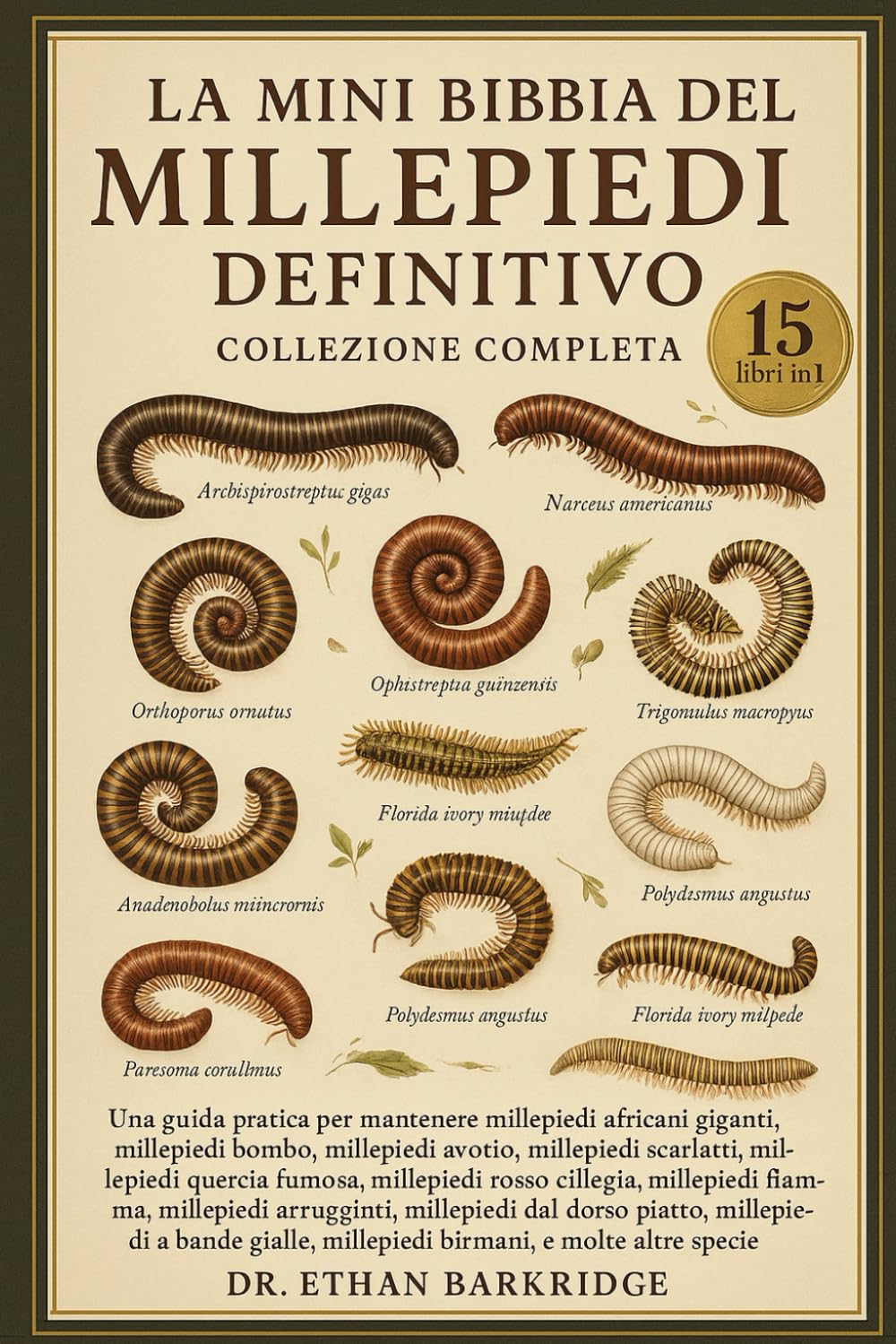 La Mini Bibbia Del Millepiedi Definitivo: Collezione Completa — 15 Libri In 1: Una guida pratica per mantenere millepiedi africani giganti, millepiedi ... avorio, millepiedi scarlatti, millepiedi