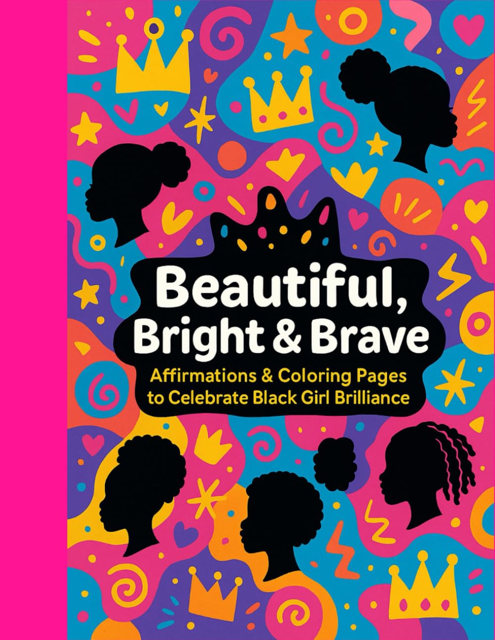 Beautiful, Bright and Brave: Affirmations Every Black Girl Should Hear