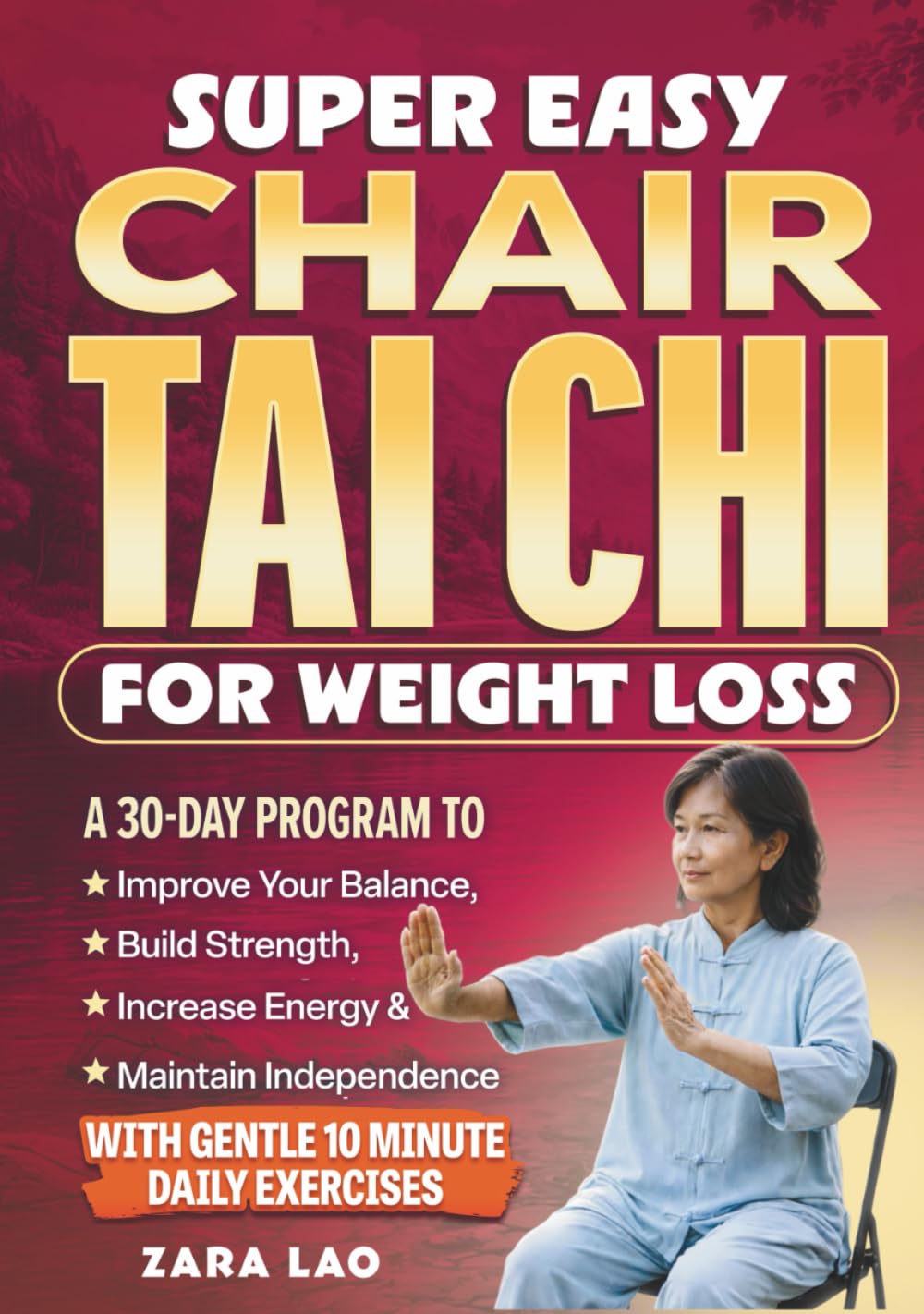Super Easy Chair Tai Chi For Weight Loss: A 30-Day Program To Improve Your Balance, Build Strength, Increase Energy & Maintain Independence With Gentle 10 Minute Daily Exercises