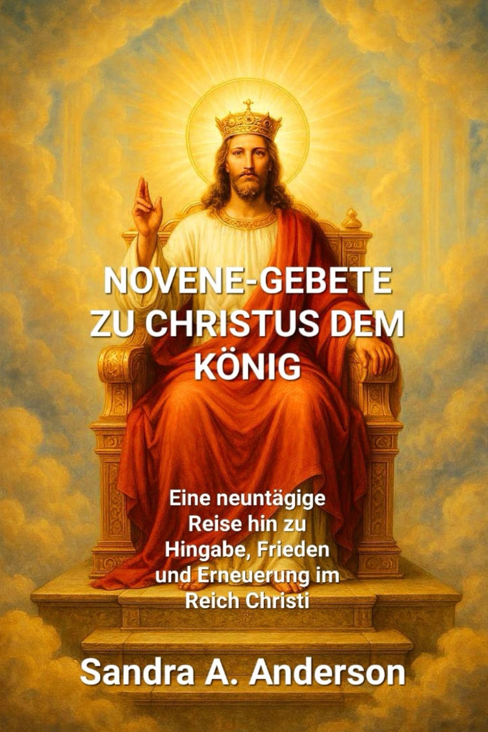 Novene-Gebete zu Christus dem König: Eine neuntägige Reise hin zu Hingabe, Frieden und Erneuerung im Reich Christi