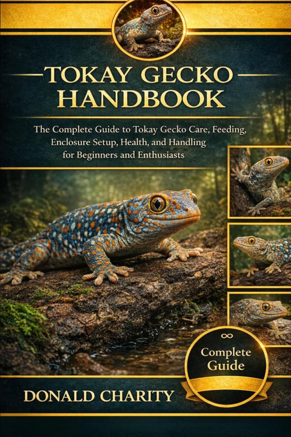 TOKAY GECKO HANDBOOK: The Complete Guide to Tokay Gecko Care, Feeding, Enclosure Setup, Health, and Handling for Beginners and Enthusiasts.