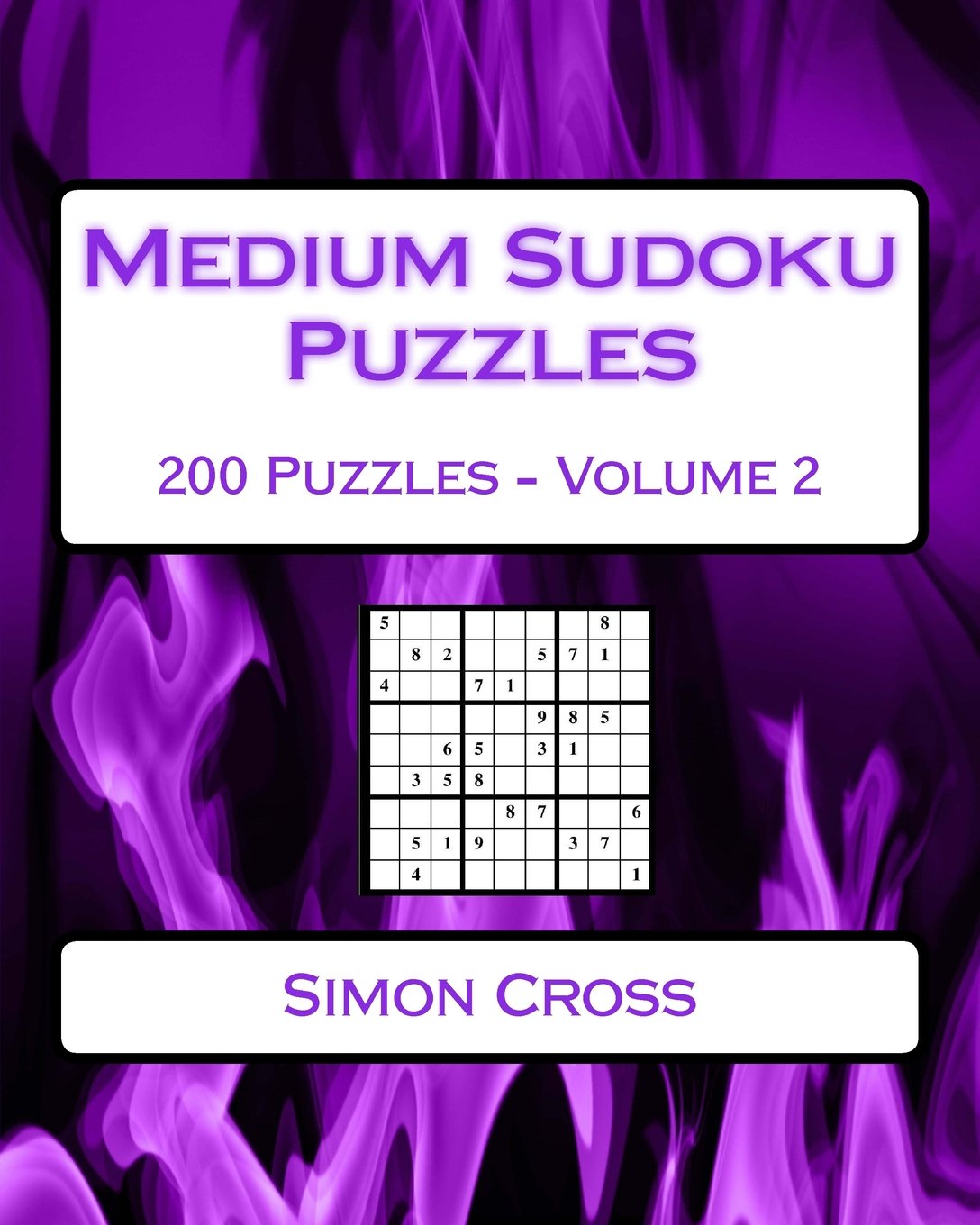 Medium Sudoku Puzzles Volume 2: 200 Medium Sudoku Puzzles For Intermediate Players