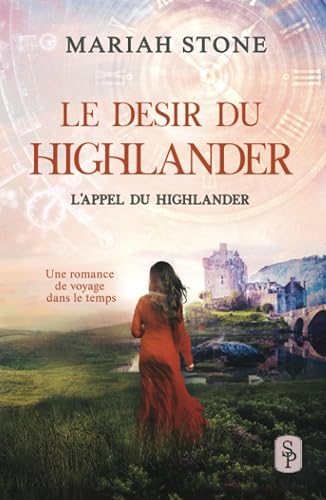 Le Desir du highlander: Une romance historique de voyage dans le temps (L’Appel du highlander)