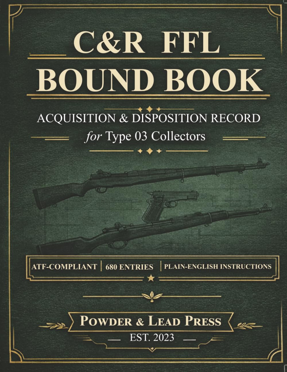 C&R FFL Bound Book: Acquisition & Disposition Record for Type 03 Collectors: ATF-Compliant Firearms Log with Plain-English Instructions, Compliance Tips, and 680 Entry Spaces