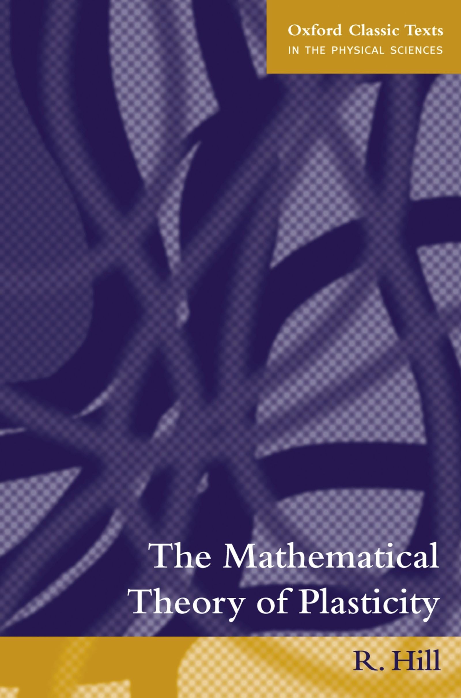 Mathematical Theory of Plasticity (Oxford Class. Hill<|