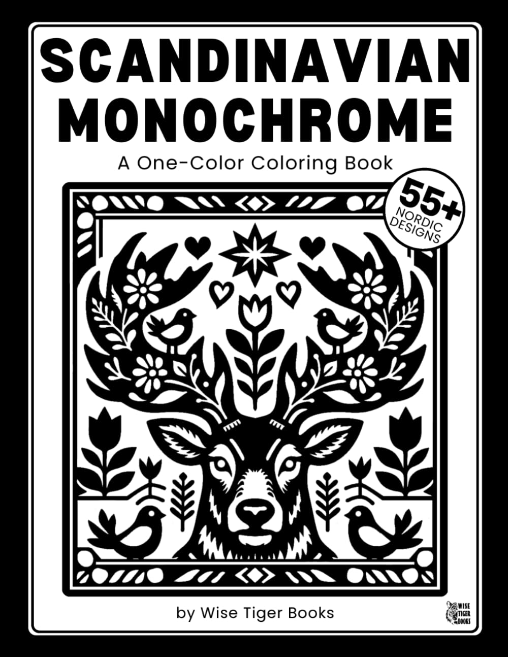Scandinavian Monochrome Coloring Book: Over 55 One-Color Nordic Folk Art Designs of People, Animals, and Nature for Cozy Hygge Relaxation and Stress Relief