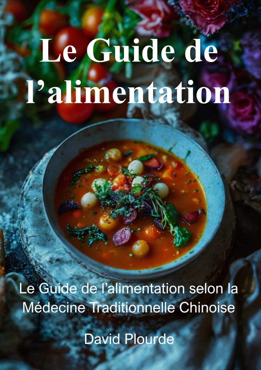 Le Guide de l'alimentation: Le Guide de l'alimentation selon la Médecine Traditionnelle Chinoise