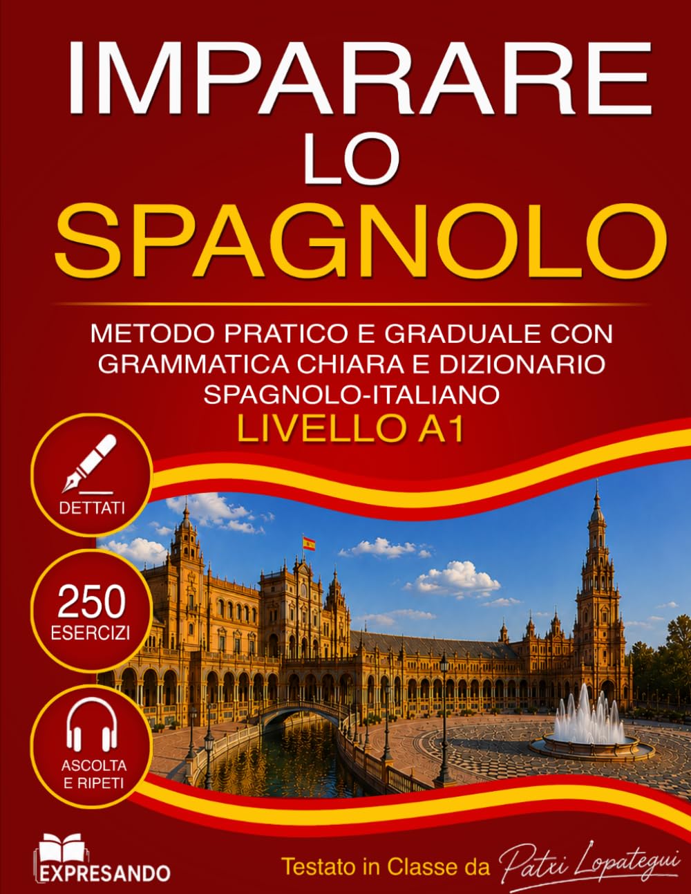 IMPARARE LO SPAGNOLO: Metodo Pratico e Graduale con Grammatica Chiara e Dizionario Spagnolo-Italiano