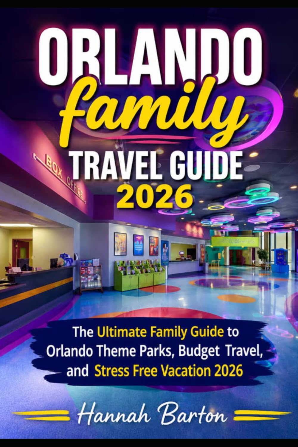ORLANDO FAMILY TRAVEL GUIDE 2026: The Ultimate Family Guide to Orlando Theme Parks, Budget Travel, and Stress Free Vacation 2026 (Epic Journeys: The ... Travel Guide to Unforgettable Destinations.)