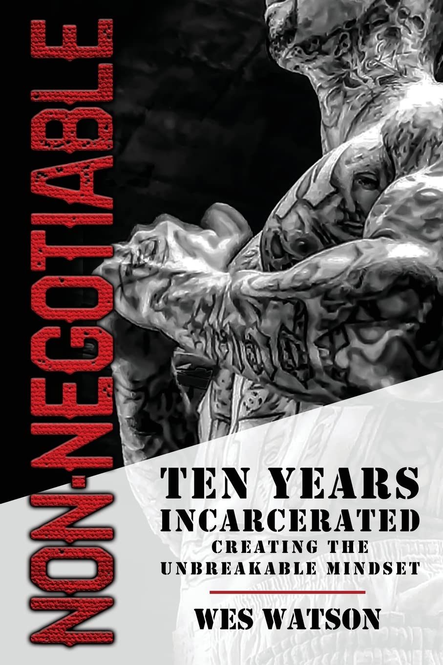 Non Negotiable : Ten Years Incarcerated- Creating the Unbreakable Mindset by ...