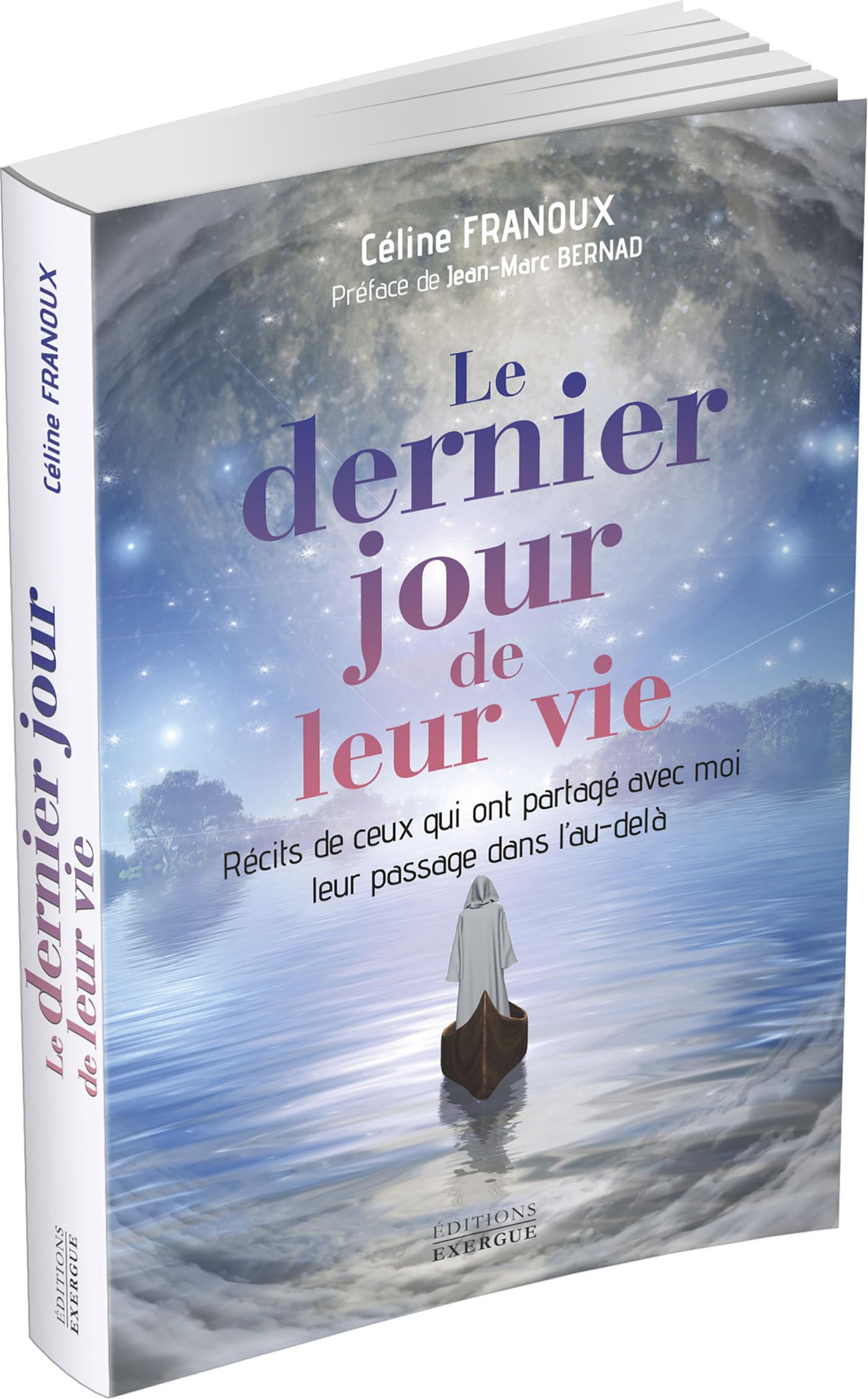 Le dernier jour de leur vie - Récits de ceux qui ont partagé avec moi leur passage dans l'au-delà