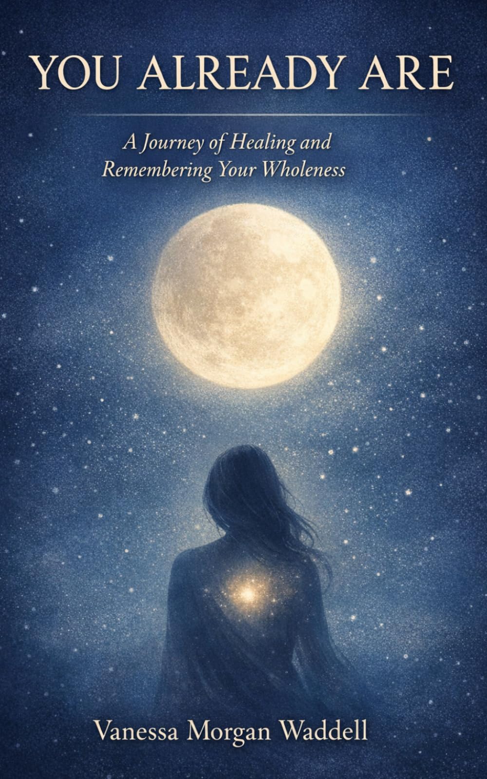 YOU ALREADY ARE: A Journey of Healing and Remembering Your Wholeness