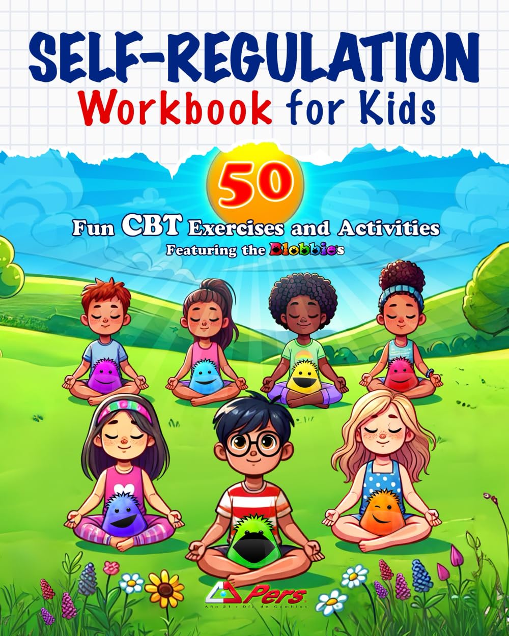 Self-Regulation Workbook for Kids: 50 Fun CBT Exercises and Activities for Helping Kids Manage Emotional Impulses: Mindfulness CBT Books for Kids for ... Overcoming Anxiety * Blobbies (Blobbieworld)