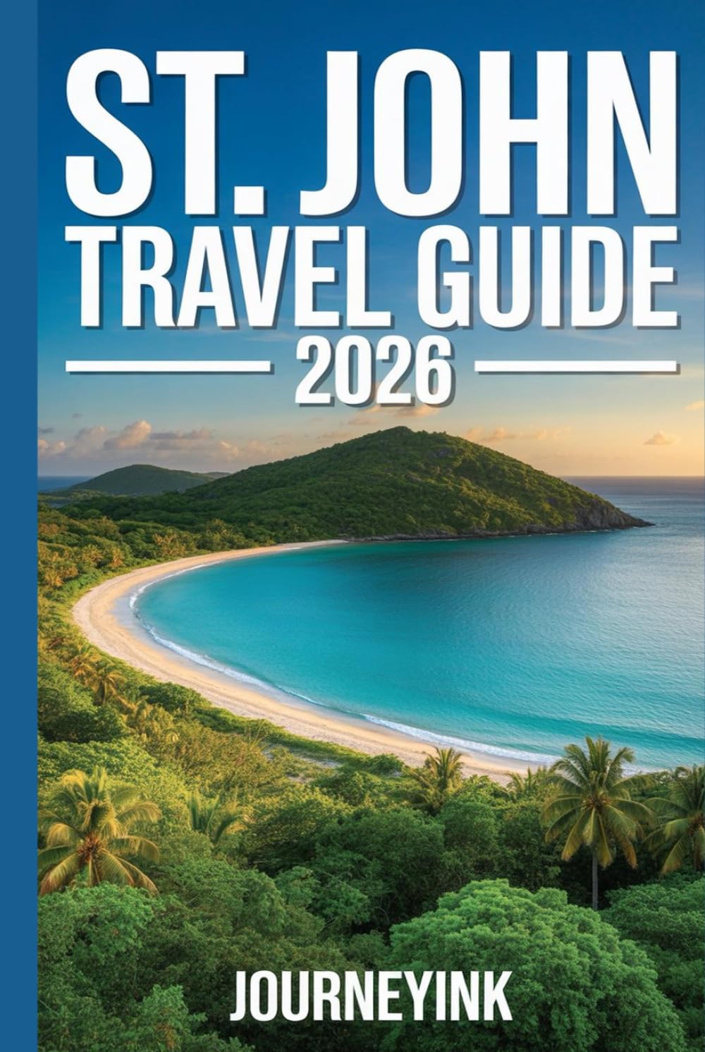 St. John Travel Guide 2026: What to See, Where to Go, and How to Do It Right