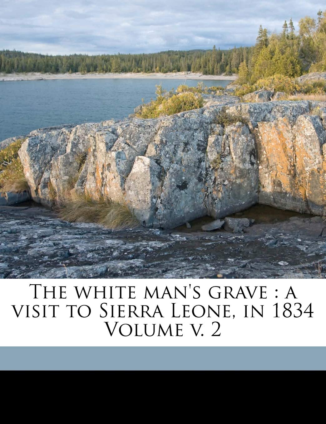 The white man's grave: a visit to Sierra Leone, in 1834 Volume v. 2