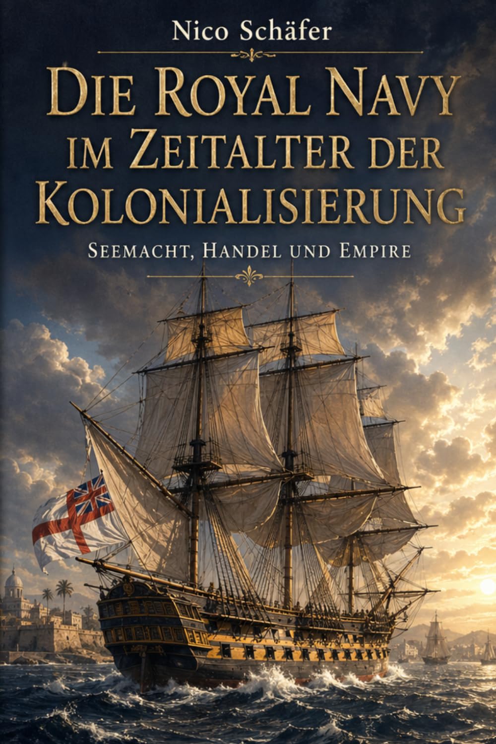 Die Royal Navy im Zeitalter der Kolonialisierung: Seemacht, Handel und Empire
