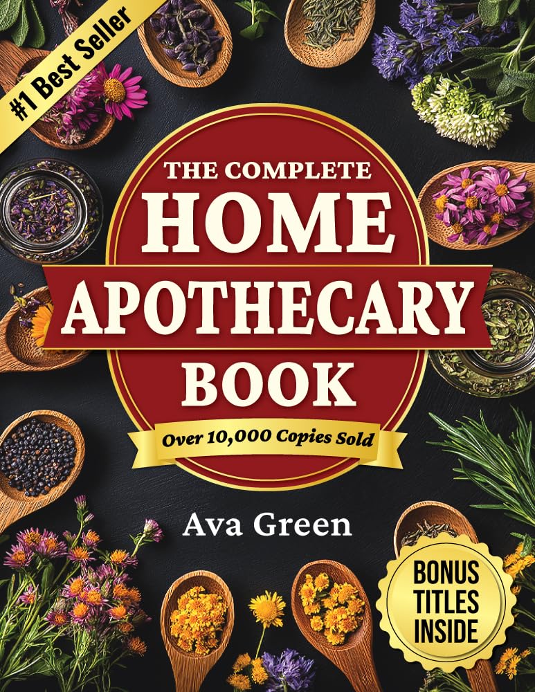 The Complete Home Apothecary Book: 401 Easy, Step-by-Step Herbal Remedies and Powerful Blends to Relieve Pain, Boost Immunity, Improve Sleep, and Restore Balance Naturally