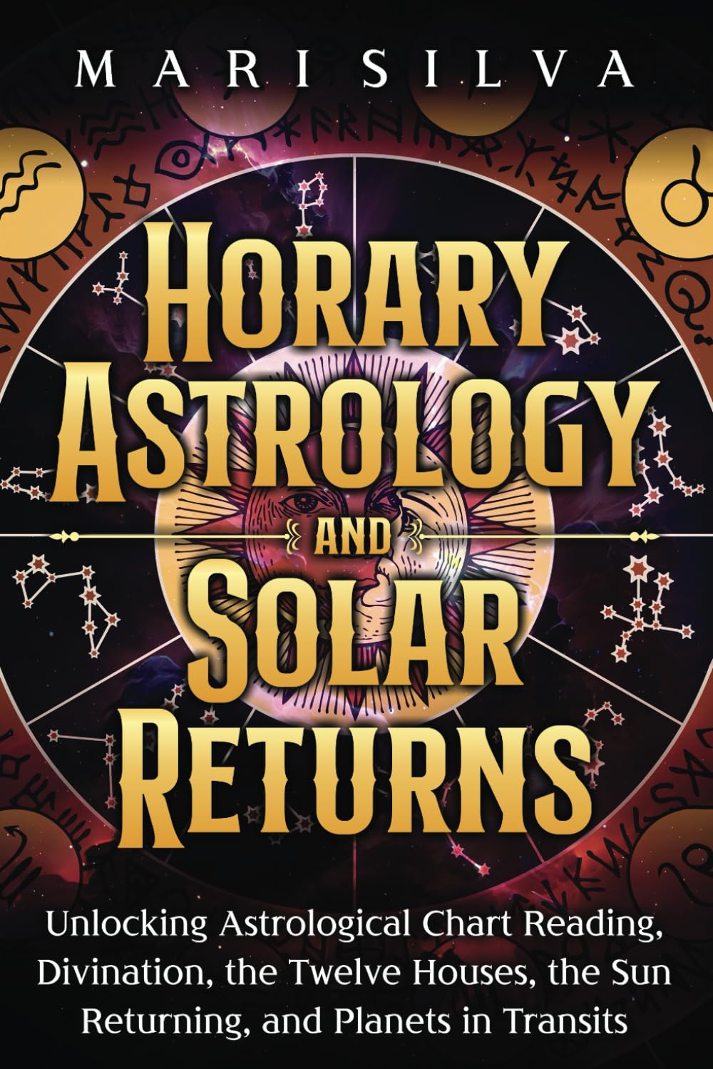 Horary Astrology and Solar Returns: Unlocking Astrological Chart Reading, Divination, the Twelve Houses, the Sun Returning, and Planets in Transits (Spiritual Astrology)