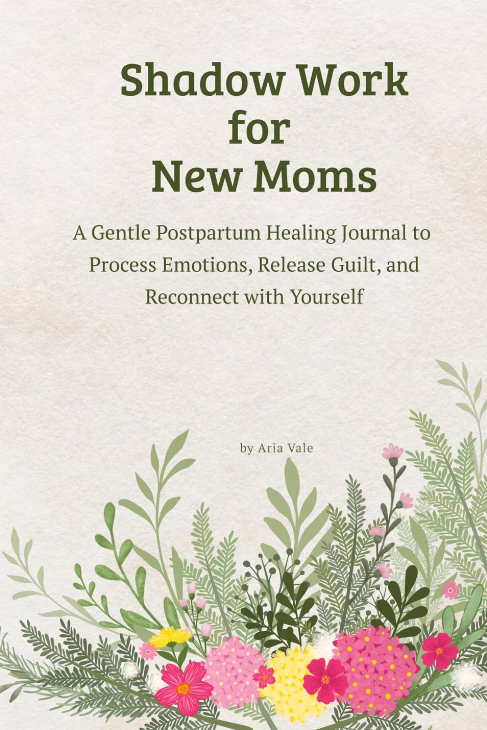 Shadow Work for New Moms: A Gentle Postpartum Healing Journal to Process Emotions, Release Guilt, and Reconnect with Yourself