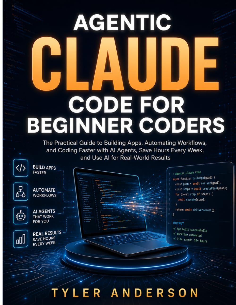 AGENTIC CLAUDE CODE FOR BEGINNER CODERS: The Practical Guide to Building Apps, Automating Workflows, and Coding Faster with Al Agents, Save Hours Every Week, and Use Al for Real-World Results