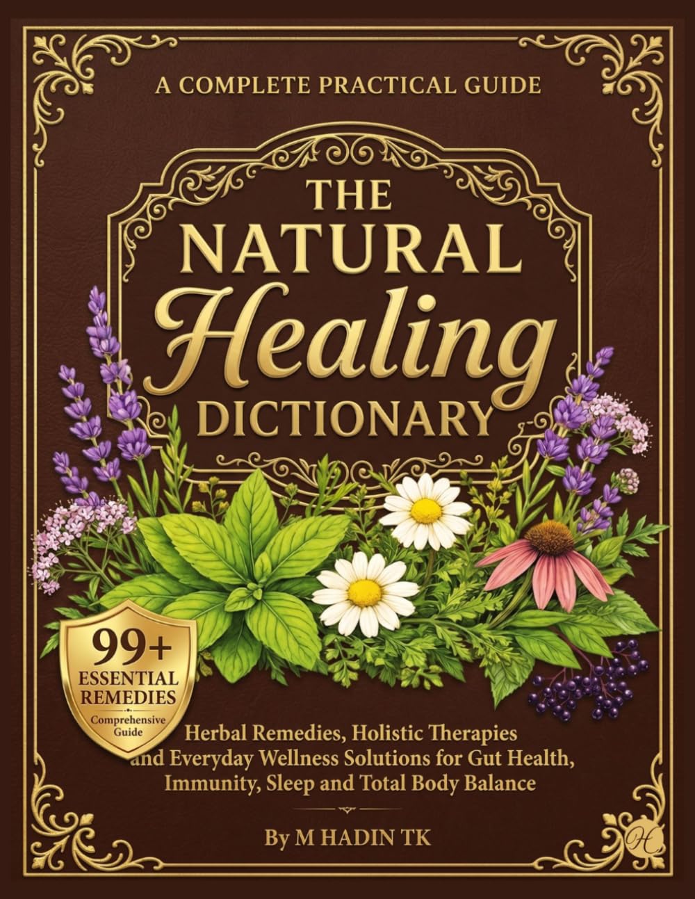 The Natural Healing Dictionary: Herbal Remedies, Holistic Therapies and Everyday Wellness Solutions for Gut Health, Immunity, Sleep and Total Body Balance