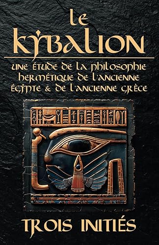 Le Kybalion : Une Étude de la Philosophie Hermétique de l’Ancienne Égypte et de l’Ancienne Grèce