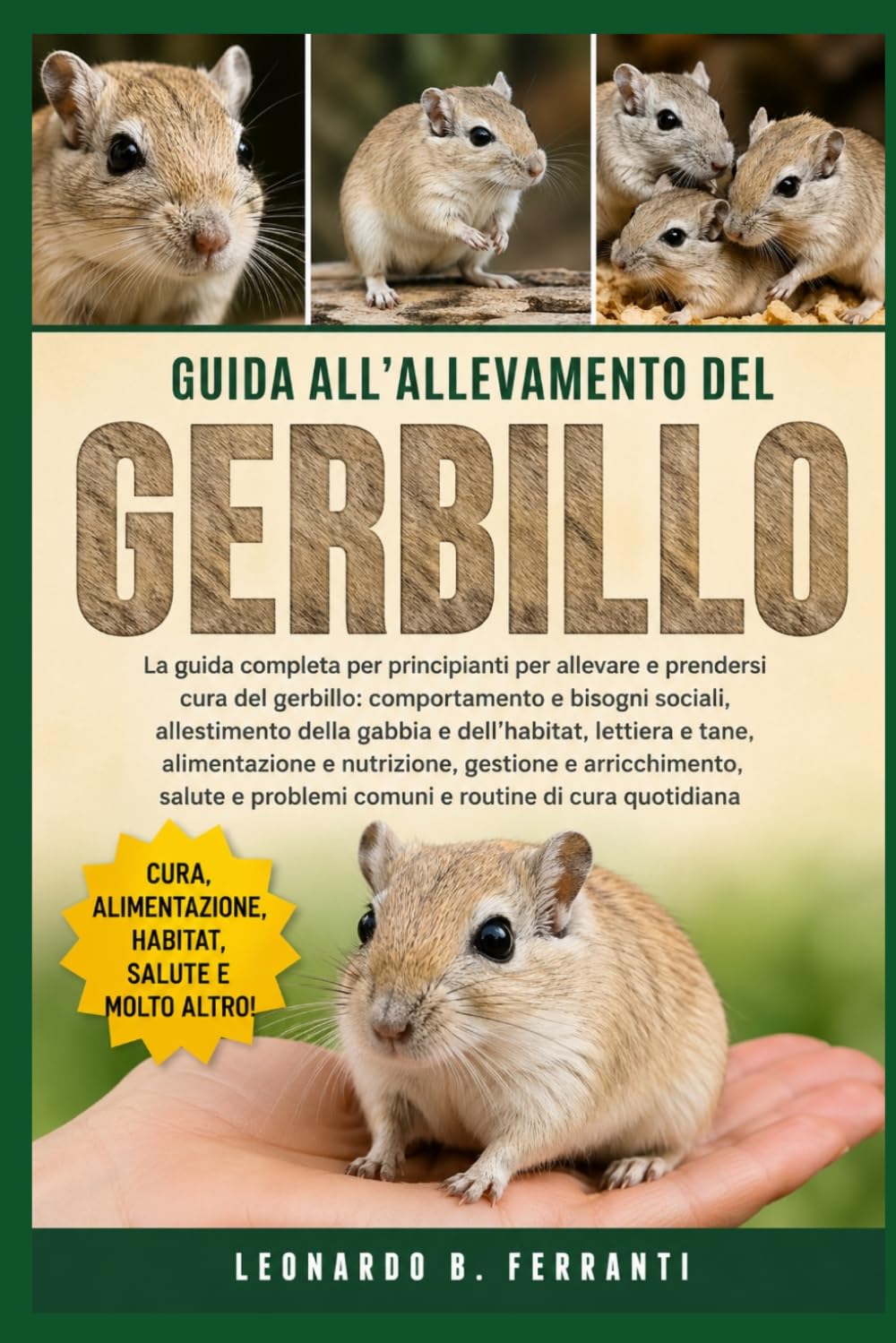 GUIDA ALL’ALLEVAMENTO DEL GERBILLO: La guida completa per principianti per allevare e prendersi cura del gerbillo: comportamento e bisogni ... problemi comuni e routine di cura quotidiana