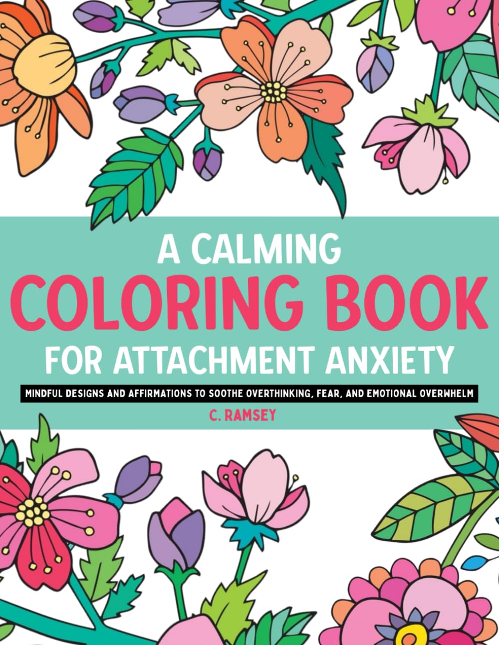 A Calming Coloring Book for Attachment Anxiety: Mindful designs and affirmations to sooth overthinking, fear and emotional overwhelm