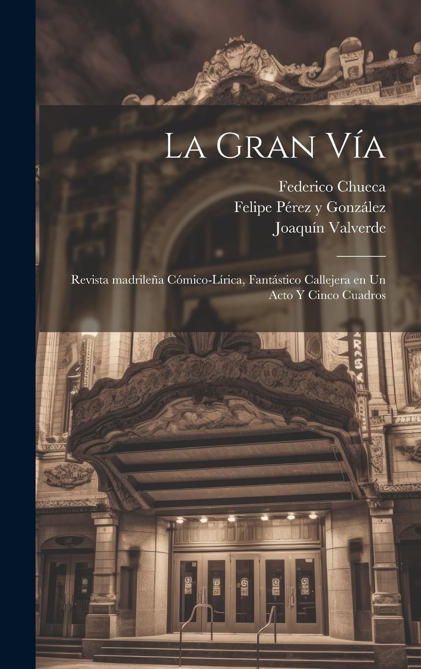 La gran vía Revista madrileña cómico-lírica en un acto et 5 tableaux
