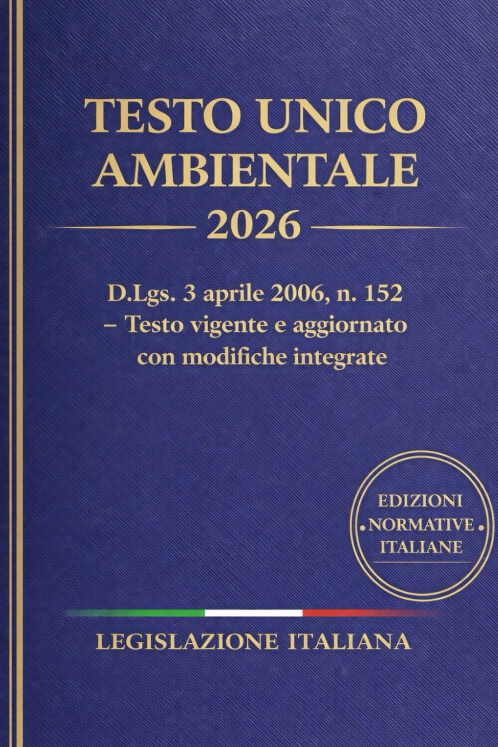 Testo Unico Ambientale 2026: D.Lgs. 3 aprile 2006, n. 152 – Testo vigente e aggiornato con modifiche integrate