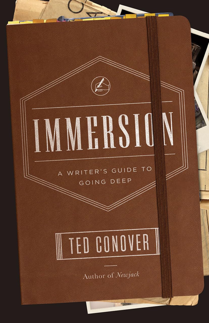 Immersion: A Writer's Guide to Going Deep (Chicago Guides to Writing, Editing, and Publishing)