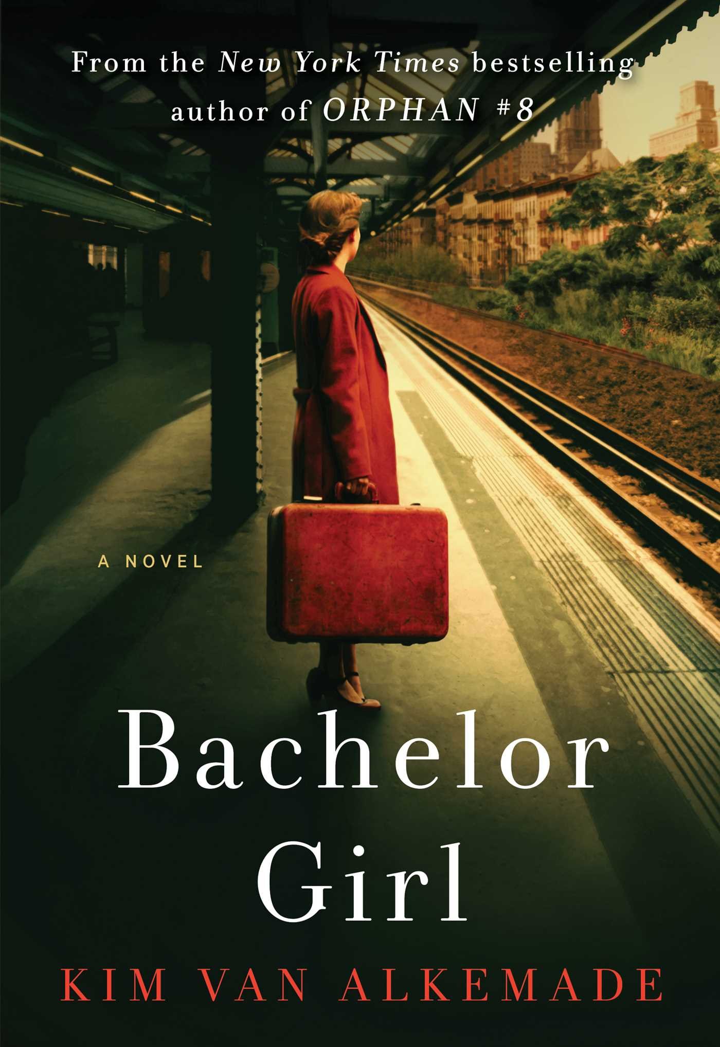 Bachelor Girl: A Novel by the Author of Orphan #8 Alkemade, Kim Van