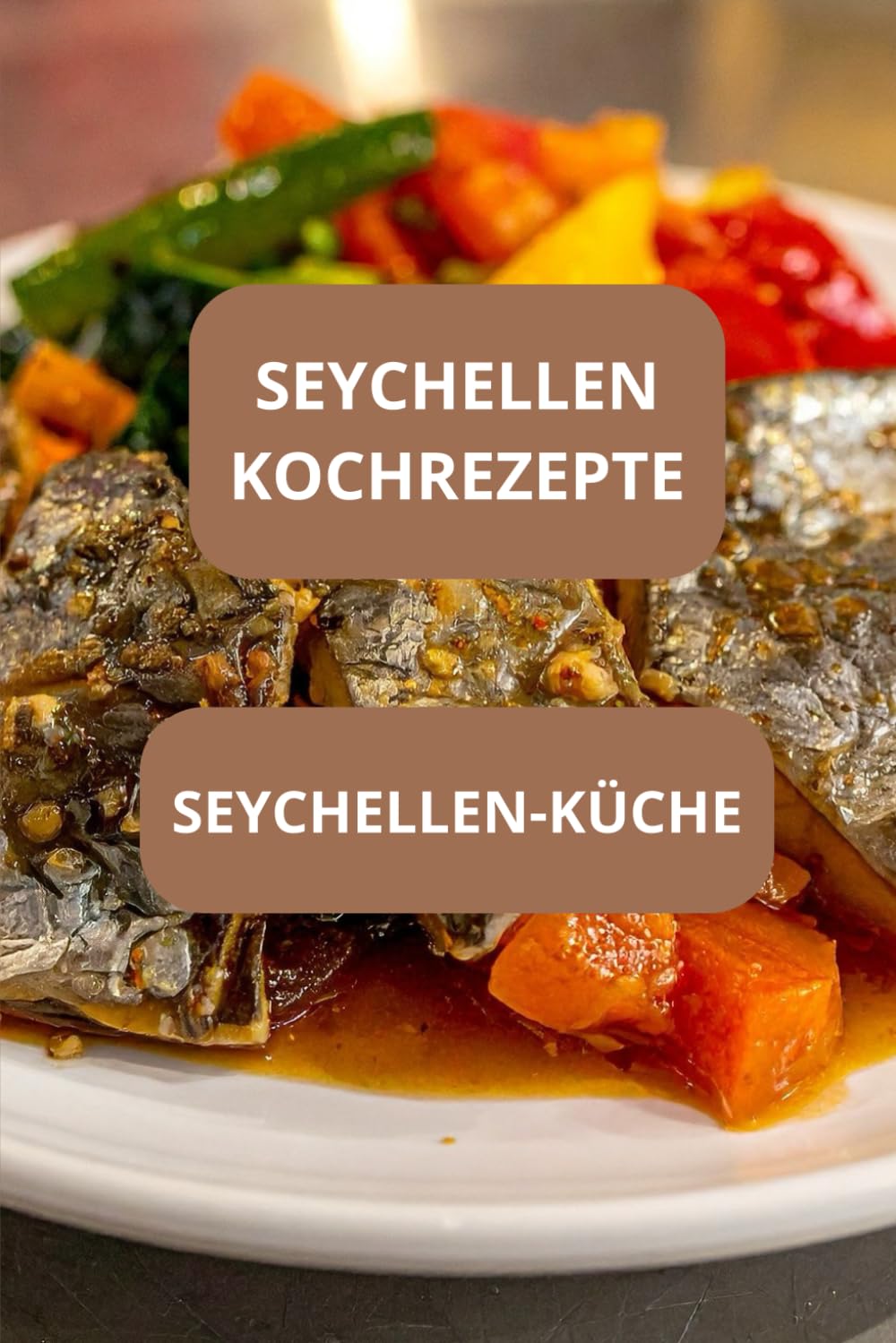 SEYCHELLEN KOCHREZEPTE: SEYCHELLEN - KÜCHE - Authentische seychellische Küche - Seychellisches Kochbuch