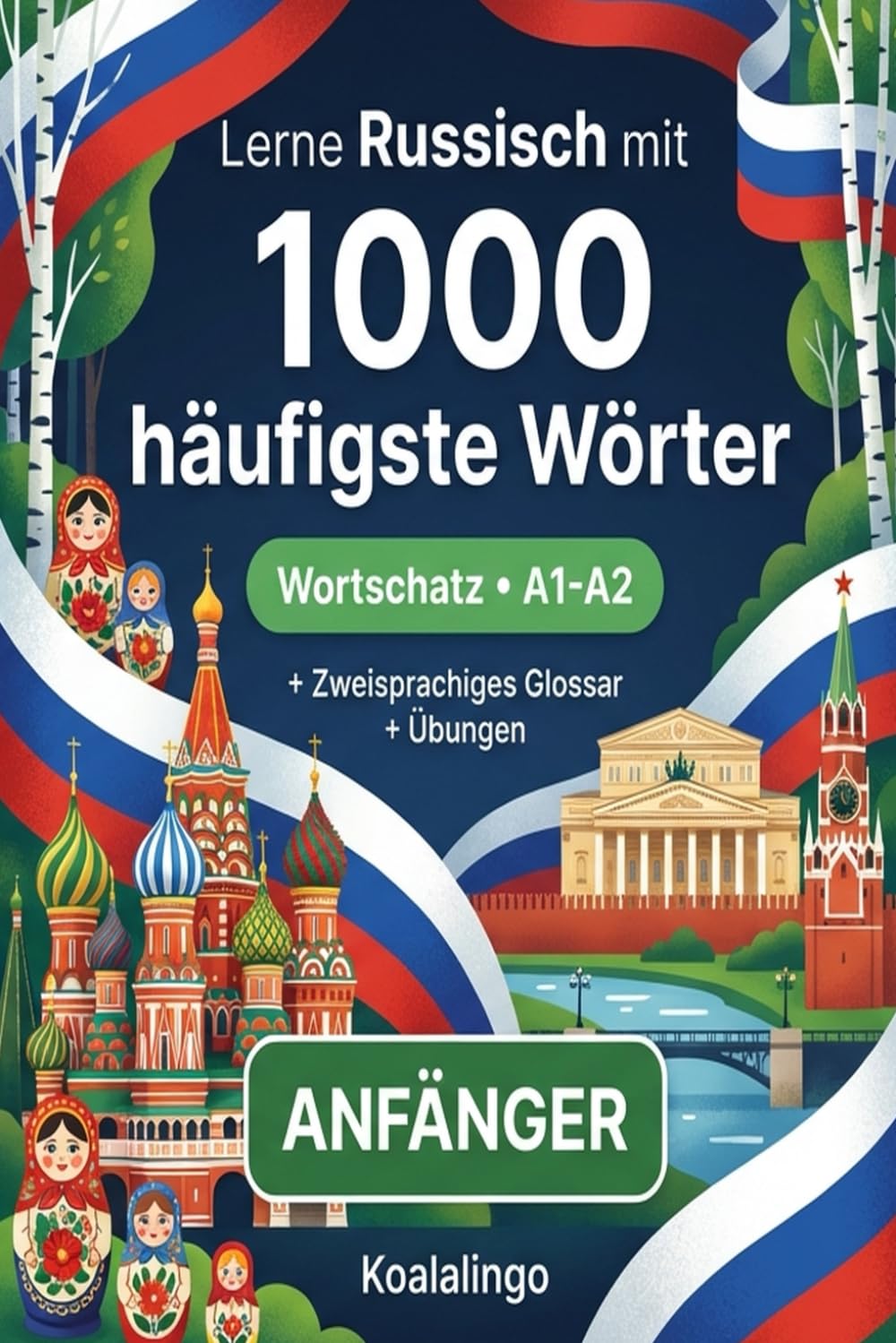1000 Häufigste Wörter in Russisch für Anfänger: Ihr Schlüssel zu Russisch A1-A2: Mit Beispielen, Übungen & Glossar